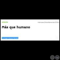 MS QUE HUMANO - Por SERGIO CCERES MERCADO - Mircoles, 28 de Febrero de 2018